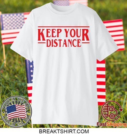 STRANGER THINGS - KEEP YOUR DISTANCE COVID-19 GIFT T-SHIRTS