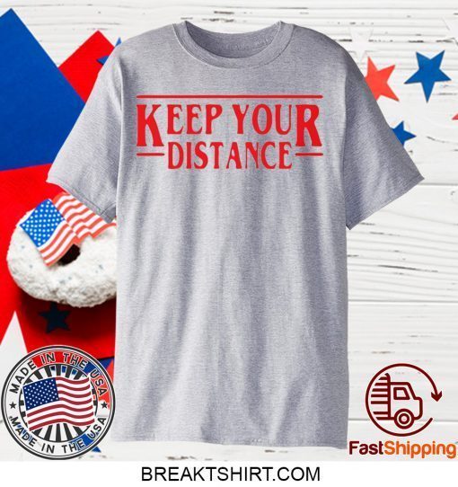 STRANGER THINGS - KEEP YOUR DISTANCE COVID-19 GIFT T-SHIRTS