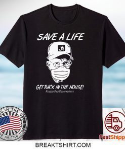 Save a life get back in the house Gift T-Shirt