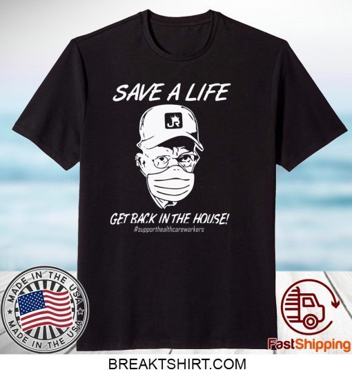 Save a life get back in the house Gift T-Shirt