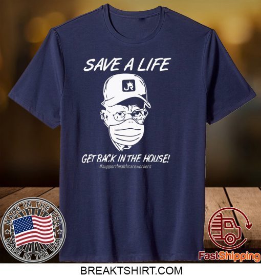 Save a life get back in the house Gift T-Shirt