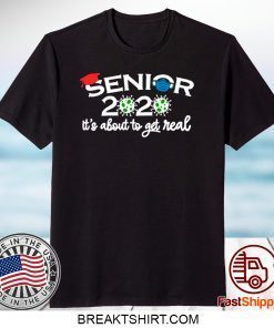 Senior 2020 It’s About To Get Real Gift T-Shirts