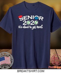 Senior 2020 It’s About To Get Real Gift T-Shirts