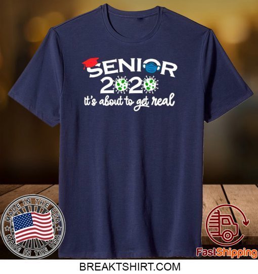 Senior 2020 It’s About To Get Real Gift T-Shirts