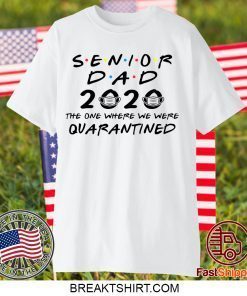 Senior Dad 2020 The One Where We Were Quarantined Graduation Day Class of 2020 Gift T-Shirts