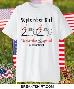 September birthday 2020 the year when shit got real quarantined Gift T-Shirt