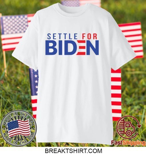 Settle for Biden Gift T-Shirt