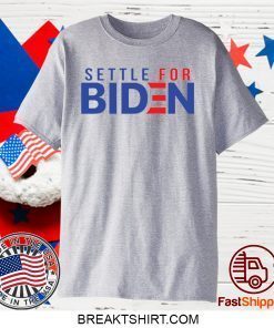 Settle for Biden Gift T-Shirt