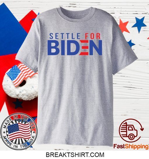 Settle for Biden Gift T-Shirt