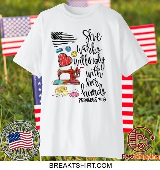 She Works Willingly With Her Hands Proverbs Gift T-Shirts