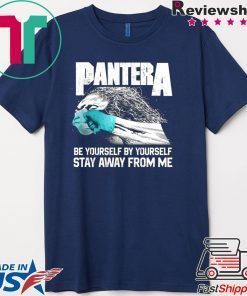 Social Distancing Be Yourself by Yourself Stay Away From Me Pantera Covid Gift T-Shirt