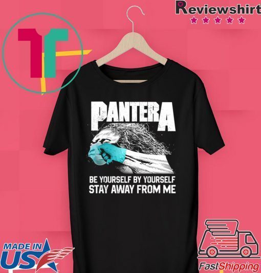 Social Distancing Be Yourself by Yourself Stay Away From Me Pantera Covid Shirt T-Shirts