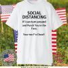 Social distancing if I can turn around and punch you in the face Gift T-Shirts
