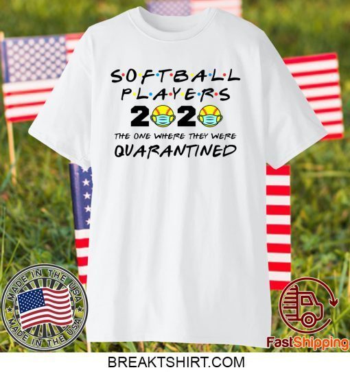 Softball Players 2020 The One Where They Were Quarantined Gift T-Shirt