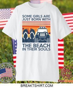 Some girls are just born with the beach in their souls Limited T-Shirt