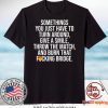 Sometimes you just have to turn around give a smile Gift T-Shirts