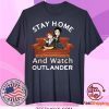 Stay Home And Watch Outlander Gift T-Shirts