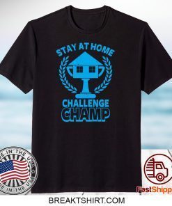Stay at Home Challenge Champ Gift T-Shirts