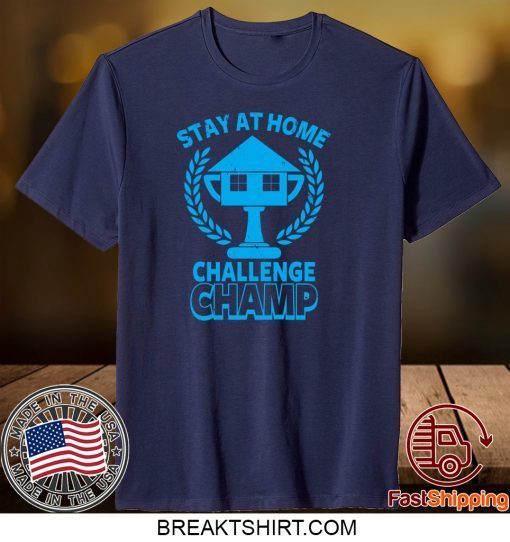 Stay at Home Challenge Champ Gift T-Shirts