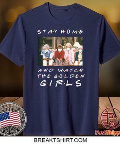 Stay home and watch the Golden Girls Gift T-Shirts