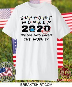 Support Worker The One Who Saved The World 2020 Gift T-Shirts