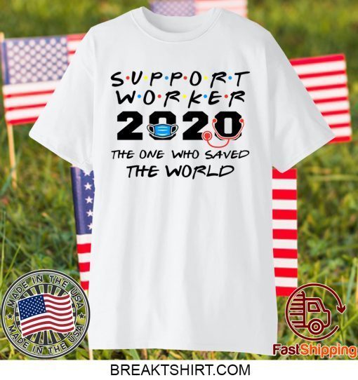 Support Worker The One Who Saved The World 2020 Gift T-Shirts