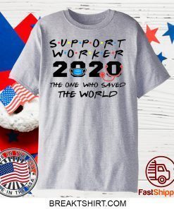 Support Worker The One Who Saved The World 2020 Gift T-Shirts