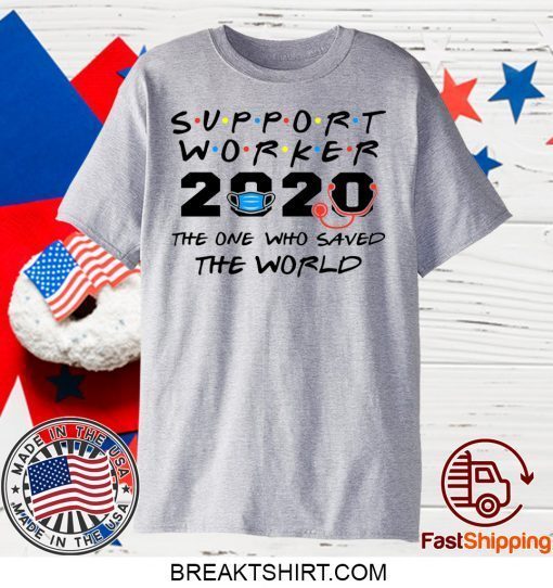 Support Worker The One Who Saved The World 2020 Gift T-Shirts