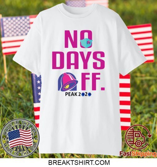 TACO BELL NO DAY OFF PEAK 2020 GIFT T-SHIRTS