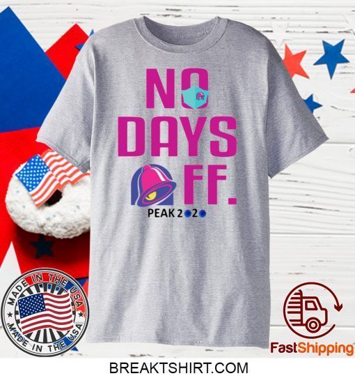 TACO BELL NO DAY OFF PEAK 2020 GIFT T-SHIRTS