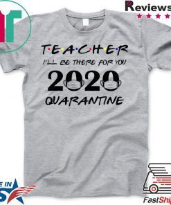 Teacher 2020 I'll be there for you Quarantined Teacher 2020 Gift T-Shirts