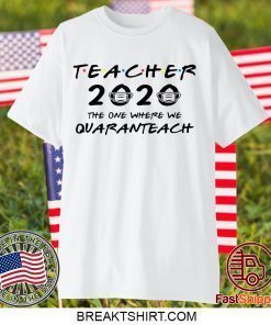 Teacher 2020 The One Where We Quaranteach Gift T-Shirts