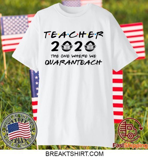 Teacher 2020 The One Where We Quaranteach Gift T-Shirts