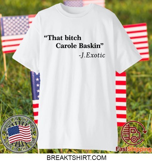 That Bitch Carole Baskin Quote short sleeves TShirts