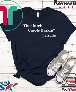 That Bitch Carole Baskin Quote Limited T-Shirts