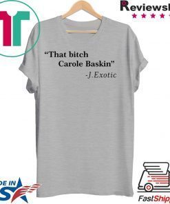 That Bitch Carole Baskin Quote Gift T-Shirt