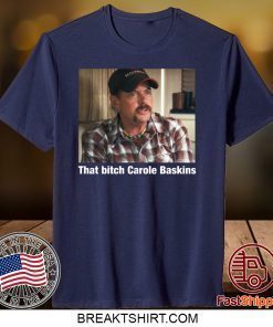 That Bitch Carole Baskin Gift T-Shirts