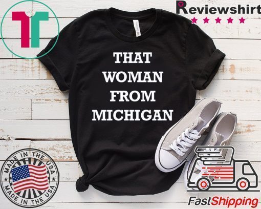 Gretchen Whitmer That Woman From Michigan Gift T-Shirts