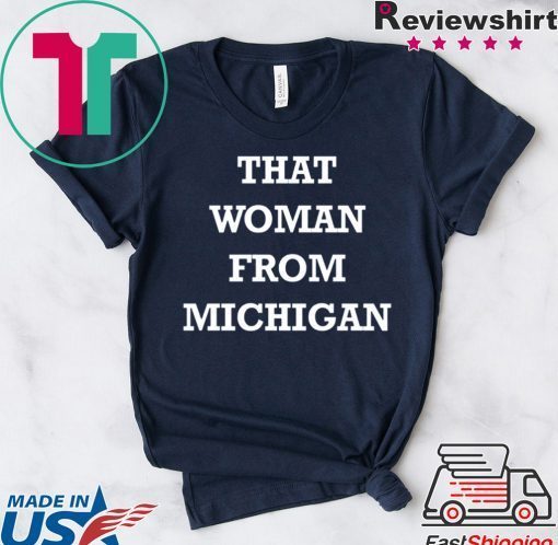 Gretchen Whitmer That Woman From Michigan Gift T-Shirts