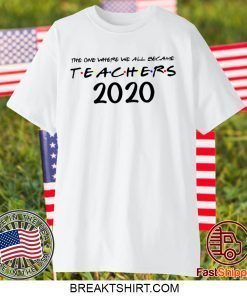 The One Where We all Became Teachers Quarantine Funny 2020 Gift T-Shirt