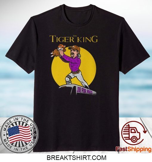 The Tiger King Joe For President - Joe Exotic Gift T-Shirts