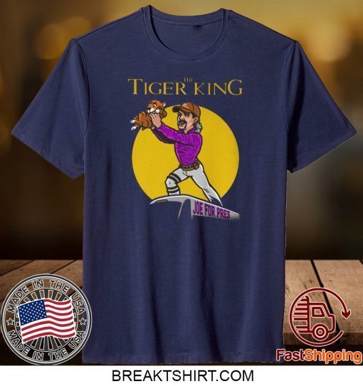 The Tiger King Joe For President - Joe Exotic Gift T-Shirts