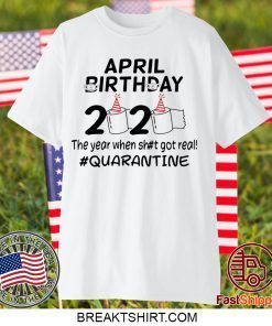 The Year When Got Real Quarantine April Birthday Toilet Paper 2020 Official TShirt