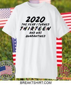 Thirteen and Quarantined 2020 Quarantined 2020 Birthday Gift T-Shirt