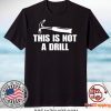 This is not a drill Gift T-Shirts