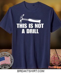 This is not a drill Gift T-Shirts