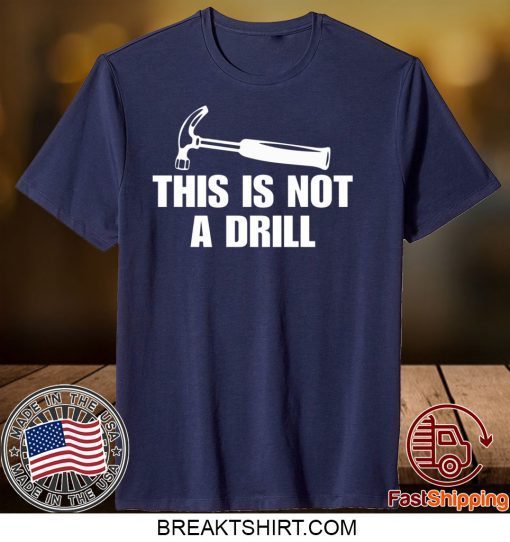 This is not a drill Gift T-Shirts