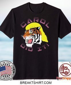 Tiger King Carol did it 2020 Gift T-Shirts