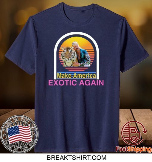 Tiger King Joe Exotic Make America Exotic Again Gift T-Shirt