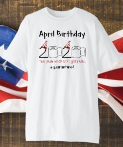 2020 Toilet Paper April Birthday Quarantine T-Shirts